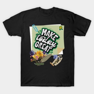 Make today great - Inspirational Quotes T-Shirt